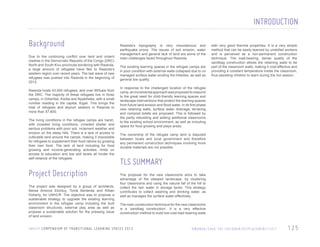 INTRODUCTION
Background
Due to the continuing conflict over land and violent
clashes in the Democratic Republic of the Congo (DRC)
North and South Kivu provinces bordering with Rwanda,
a large amount of refugees have fled to Rwanda’s
western region over recent years. The last wave of new
refugees was pushed into Rwanda in the beginning of
2012.
Rwanda hosts 43,000 refugees, and over 99%are from
the DRC. The majority of these refugees live in three
camps, in Gihembe, Kiziba and Nyabiheke, with a small
number residing in the capital, Kigali. This brings the
total of refugees and asylum seekers in Rwanda to
more than 57,600.
The living conditions in the refugee camps are harsh,
with crowded living conditions, crowded shelter and
serious problems with poor soil, inclement weather and
erosion on the steep hills. There is a lack of access to
cultivable land around the camps, making it impossible
for refugees to supplement their food rations by growing
their own food. The lack of land including for food
growing and income-generating activities, limits on
access to education and low skill levels all hinder the
self-reliance of the refugees.

Project Description
The project was designed by a group of architects,
Nerea Amoros Elorduy, Tomà Berlanda and Killian
Doherty, for UNHCR. The objective was to propose a
sustainable strategy to upgrade the existing learning
environment in the refugee camp including the built
classroom structures, external play area as well as
propose a sustainable solution for the pressing issue
of land erosion.

Rwanda’s topography is very mountainous and
earthquake prone. The issues of soil erosion, water
management and general lack of land are some of the
main challenges faced throughout Rwanda.
The existing learning spaces in the refugee camps are
in poor condition with external walls collapsed due to un
managed surface water eroding the hillsides, as well as
general low quality.

with very good thermal properties. It is a very simple
method that can be easily learned by unskilled workers
and is perceived as a non-permanent construction
technique. The load-bearing, dense quality of the
sandbag construction allows the retaining walls to be
part of the classroom walls, making it cost-effective and
providing a constant temperature inside the classroom,
thus assisting children to learn during the hot season.

In response to the challenged location of the refugee
camp, an incremental approach was proposed to respond
to the great need for child-friendly learning spaces and
landscape interventions that protect the learning spaces
from future land erosion and flood water. In its first phase
new retaining walls, surface water drainage, terracing
and compost toilets are proposed. This is followed by
the partly rebuilding and adding additional classrooms
to the existing school environment, as well as including
space for food growing and plays areas.
The ownership of the refugee camp land is disputed
between locals and local government and therefore
any permanent construction techniques involving more
durable materials are not possible.

TLS SUMMARY
The proposal for the new classrooms aims to take
advantage of the steeped landscape, by clustering
four classrooms and using the natural fall of the hill to
collect the rain water in storage tanks. This strategy
contributes to collect washing and drinking water, as
well as manages the surface water effectively.
The main construction technique for the new classrooms
is a ‘sandbag construction’. It is a very effective
construction method to build low-cost load-bearing walls

U N I C E F C O M P E N D I U M O F T R A N S I T I O N A L L E A R N I N G S PA C E S 2 0 1 3

R WA N DA / S AV E T H E C H I L D R E N / D I S P L A C E M E N T / 2 0 1 1

125

 