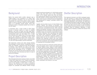 INTRODUCTION
Background
Before the current Darfur conflict, Zamzam was a
village located 15 km southwest of El Fasher town
with a population estimated to be not more than 400
households. As a result of the conflict in Darfur, people
began to move to Zamzam in 2004 and IDP population
grew to an estimated 43,000 people. Since then
continuous waves of displaced people have arrived in
the IDP camps.
In December 2010, a large number of IDPs began
arriving in Zamzam camp as a result of renewed
fighting in the south of Darfur and East Jabel Mara.
According to figures provided by local leaders, between
mid-December 2010 and late March 2011, 47,460
new individual IDPs settled south of the camp making
up the ‘new’ Zamzam C. According to Plan’s Camp
Management Assessment Report from October 2011,
the total caseload for Zamzam camp is approximately
147,000 IDPs approximately (29,400 households).
226 classrooms, latrines and water storage facilities
were damaged in recent violence, increasing the risk of
water born diseases. Classrooms were also damaged
by flooding. Local materials are used in the school
constructions, which are in need of rehabilitation every
year and are susceptible to fire. In addition, many
schools did not have security fences attracting animals
to eat the grass of the structures as there is a lack of
animal foot available.

Project Description
Plan International has been working in Darfur since 2005
in three IDPs camps and in 2011 extend its operation
to Tawila locality west of southwest of El Fasher. The
nature of the operation in North Darfur is emergency
response. Plan International is providing psychosocial
support for vulnerable and affected children through

trained community animators in 41 child-friendly centres
(CFSs) that have been built by Plan International.
About 13,775 children attend the CFSs and benefit
from psychosocial response and educational services.
Now the situation is moving towards the early recovery
phase, which requires continued funds for rehabilitation
and development to support vulnerable children and
affected IDPs.
Together with the State Council of Child Welfare Dept
(SCCW), UNICEF and Ministry of Education, Plan
International is providing psychosocial support trainings
for community animators/community child protection
network and partners, trainings on family tracing report,
management of CFSs, trainings on child rights and child
protection issues and provision of psychosocial repose
for children. Moreover, Plan International has initiated
and trained some community volunteers to become
community work assistants supporting children with
special needs who are not covered by CFS services,
identified and supported children who were denied
access to CFS due to domestic and other responsibilities
within their households, and provided additional support
for separated and traumatised children.

Shelter Description
The classroom structure is an 8x5m rectangular space.
The main structure is a steel structure with secondary
bamboo poles, tarpaulin sheeting wall covering and a
local grass thatching for roof covering. The thatching is
a very effective technique to keep the inside of the space
cool in the very hot and dry climate. The steel poles are
dug 600 mm deep into the ground on pad foundations
to give sufficient anchoring into the ground. A concrete
foundation would be beneficial, especially in areas
that are prone to flooding to protect the structure from
collapse.

The CFSs are serving as community centres where the
community leaders, youth, women and parents gather
to discuss different issues related to child protection
and child rights ensuring participation of the community
in the affairs of the centre. Child Friendly Spaces are
also serving as registration points for separated children
as a step to facilitate family reunification. The trained
staff make the centres available and accessible for all
children by primarily offering psychosocial response,
guaranteeing children the opportunity to return to
some normality in their lives and provision of safer
environments, protecting children from exposure to
abuse, exploitation and violence in the area.

U N I C E F C O M P E N D I U M O F T R A N S I T I O N A L L E A R N I N G S PA C E S 2 0 1 3

DA R F U R / P L A N I N T E R N AT I O N A L / I D P C A M P / 2 0 1 1

139

 