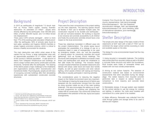 INTRODUCTION
Background

Project Description

In 2010 an earthquake of magnitude 7.0 struck near
Port au Prince, Haiti’s capital, causing dramatic
destruction. An estimated 3.5 million1 people were
directly affected by the earthquake. Over 300,000 were
killed, a further 300,000 injured, and 1.6 million forced
into displacement2 .
There were 3,978 schools damaged3 , which is more
than 77% of the existing public education infrastructure4
.After the earthquake, 94% of schools were found to
lack water, sanitation and hygiene (WASH) facilities or
proper hygiene promotion practice, which is critical to
ensure a healthy environment for students.

There were five main cornerstones to the project setting
out the main objectives. The learning spaces should
be flexible in their use to facilitate multiple uses, the
construction required to be durable and earthquake as well as hurricane-resistant, the building is required
to be inclusive and promote accessibility to all children
and finally the construction activities should have a low
impact on the local environment.

The main destruction was within urban areas of the
capital Port au Prince, a large metropolitan area with
an approximate population of 3.7 million, nearly half
of the country’s national population5 . A vast amount of
debris from collapsed infrastructure and buildings, of
which a large number were poorly constructed concrete
structures, remained after the earthquake. The clearing
of the debris posed a major challenge to the inhabitants
and organizations working within reconstruction and
transitional shelter. Psychologically, people are still wary
of occupying concrete buildings after their devastating
experiences with substandard constructed concrete
structures.

1 www.dec.org.uk/haiti-earthquake-facts-and-figures
2 Source: 12th January 2011 statement by Prime Minister of Haiti at the
Interim Haiti Reconstruction Commission (http://www.reuters.com/article/
idUSN1223196420110112). Statistics unverified.
3 Source: Children of Haiti: Three Months After the Earthquake, UNICEF, April
2010
4 Source: Operational Plan (Final Draft), MENFP, December 2010
5 www.urbanres.net/docs/ToR-cityWidePlanning-Haiti_final.pdf

These key objectives translated in different ways into
the project implementation. The simple space layout
anticipates the possibilities of a change of use on a
temporary basis in case of emergencies to be used
as emergency shelter, clinic, etc, and the possibility
of ‘sharing space’ for community activities and social
gatherings, such as Sunday church meetings. The
structures were designed to withstand hurricanes (class
three) and earthquakes and assist the inhabitants to
feel safe inside the buildings. The inclusive design
concept included wheelchair accessible classrooms and
latrines with ramps, wider doors and lower door handle
heights, as well as good acoustics and even natural
lighting, which assists children with seeing and hearing
difficulties to equally participate in learning activities.
The considerations given to reducing the negative
impact on the Haitian environment were very important.
The challenge of clearing the large amount of debris was
designed into the construction concept from the onset
by using recycled rubble as one of the main building
materials. This also encourages the setting up of cashfor-work programme for crushing and preparing the
rubble infill for construction.The community furthermore
participated in the selection of the site, layout and space
arrangements.

U N I C E F C O M P E N D I U M O F T R A N S I T I O N A L L E A R N I N G S PA C E S 2 0 1 3

Contacts: Finn Church Aid, Mr. David Korpela,
country representative, Haiti david.korpela@
kirkonulkomaanapu.fi, Ms. Sari Kaipainen,
reconstruction manager, Haiti, sari.kaipainen@
kirkonulkomaanapu.fi, Mr. Jouni Hemberg, head
of international operations, jouni.hemberg@
kirkonulkomaanapu.fi

Shelter Description
The simple and clear design of the basic model of three
classrooms at 52m2 each with a total of 170m2 can be
combined into larger school centres according to need
and available space on the sites.
The design for a low environmental impact had four key
components:
1) Using recycled or renewable materials. The building
was constructed from recycled rubble as wall in-fill within
a concrete frame structure and within the foundations.
Roof trusses were made of renewable timber and
treated with non-toxic borate preservatives.
2) Aiming at low carbon footprint. The selection of
construction material was based on environmental
assessments that were calculated during the design
stage. The rubble masonry from recycled concrete
performed best in respect to carbon footprint in
comparison to brick masonry and concrete block
constructions.
3) Renewable energy. A bio-gas system was installed
for the school latrines to use the energy for cooking
and lighting. In addition, the roofs were installed with
connections for a solar panel to be installed.
4) Water efficiency. Rainwater was collected from the
roofs through gutters and storage tanks to be used in
latrines and irrigation.

H A I T I / F I N N C H U R C H / E A RT H Q UA K E / 2 0 1 0

63

 