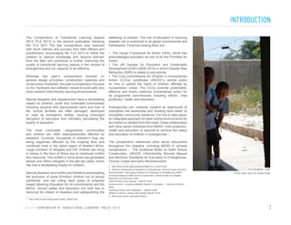 INTRODUCTION
The Compendium of Transitional Learning Spaces
2013 (TLS 2013) is the second publication following
the TLS 20111.The last compendium was received
with much interest and success from field officers and
practitioners, encouraging the TLS 2013 to follow the
tradition to capture knowledge and ‘lessons learned’
from the field and contribute to further improving the
quality of transitional learning spaces in the context of
emergencies and our capacity to be effective.
Whereas last year’s compendium focused on
general design principles, construction materials and
construction modalities, this year’s compendium focuses
on the ‘hardware and software’ issues to build safer and
more resilient child-friendly learning environments.
Natural disasters and displacement have a devastating
impact on children, youth and vulnerable communities
including physical and psychosocial harm and loss of
life. School facilities are often damaged, destroyed
or used as emergency shelter, causing prolonged
disruption of education and ultimately decreasing the
quality of education.
The most vulnerable, marginalised communities
and children are often disproportionally affected by
disasters. Currently, thousands of children’s lives are
being negatively affected by the ongoing food and
nutritional crisis in the Sahel region of Western Africa.
Large numbers of refugees and IDP children are living
in camps in the Horn of Africa due to continued conflict
and insecurity. The conflict in Syria alone has generated
almost one million refugees in the last two years, which
has had a devastating impact on children.
Natural disasters and conflict are therefore exacerbating
the exclusion of some 67million children out of school
worldwide, and are rolling back years of progress
toward attaining Education for All commitments and the
MDGs. School safety and education are both key to
reducing the impact of disasters and safeguarding the

wellbeing of children. The role of education in reducing
disaster risk is enshrined in all global commitments and
frameworks. Foremost among them are:
• The Hyogo Framework for Action (HFA), which has
acknowledged education as one of its five Priorities for
Action.
• The UN Decade for Education and Sustainable
Development (ESD) (2005–2014) in which Disaster Risk
Reduction (DRR) is stated a core priority.
• The Core Commitments for Children in Humanitarian
Action (CCCs) constitutes UNICEF’s central policy
on how to uphold the rights of children affected by
humanitarian crises. The CCCs promote predictable,
effective and timely collective humanitarian action for
its programme commitments including WASH, child
protection, health and education 2.
Emergencies can, however, present an opportunity to
strengthen risk awareness and ‘building back better’ to
strengthen community resilience. For this to take place,
an integrated approach for safer school environments for
all children is needed from the onset. Close collaboration
with other sector initiatives from WASH, child protection,
health and education is required to achieve the safety
and education of children in emergencies 3.
The compendium references other sector documents
throughout the chapters, including WASH in schools
compendium 4 , The Guidance Notes on Safer School
Construction, UNICEF Child-friendly Schools Manual
and Minimum Standards for Education in Emergencies,
Chronic Crises and Early Reconstruction.
2 http://www.unicef.org/publications/files/CCC_042010.pdf
3 Minimum Standards for Education in Emergencies, Chronic Crises and Early
Reconstruction.”Inter-agency Network for Education in Emergencies (INEE)
Guidance Notes on Safer School Construction- Global Facility for Disaster
Reduction and Recovery 2009
Child friendly school manual - UNICEF 2009
Schools for All – including disabled children in education – Save the Children
2002
Teaching children with disabilities – UNESO 2009
WASH in schools raising clean hands UNICEF 2010
4 http://www.unicef.org/wash/schools/

TLS students, Haiti
Photo credit: Save the children/Haiti

1 http://www.unicef.org/education/index_56204.html

U N I C E F C O M P E N D I U M O F T R A N S I T I O N A L L E A R N I N G S PA C E S 2 0 1 3

7

 