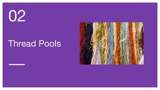 Thread Pools
02
 