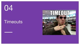 Timeouts
04
 