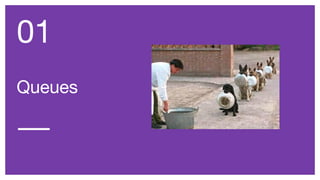 Queues
01
 