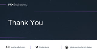 Thank You
github.com/avishai-ish-shalom@nukembergavishai.is@wix.com
 