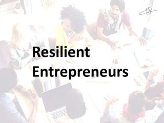 Resilient
Entrepreneurs
 