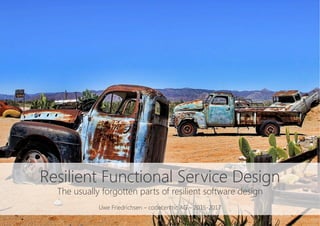 Resilient Functional Service Design
The usually forgotten parts of resilient software design

Uwe Friedrichsen – codecentric AG – 2015-2017
 