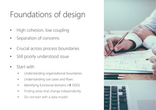 Foundations of design

•  High cohesion, low coupling
•  Separation of concerns
•  Crucial across process boundaries
•  St...