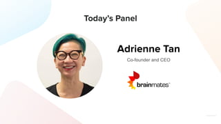 Today’s Panel
Adrienne Tan
Co-founder and CEO
 