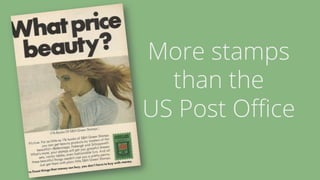 More stamps 
than the 
US Post Office 
 