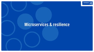 Microservices & resilience
 