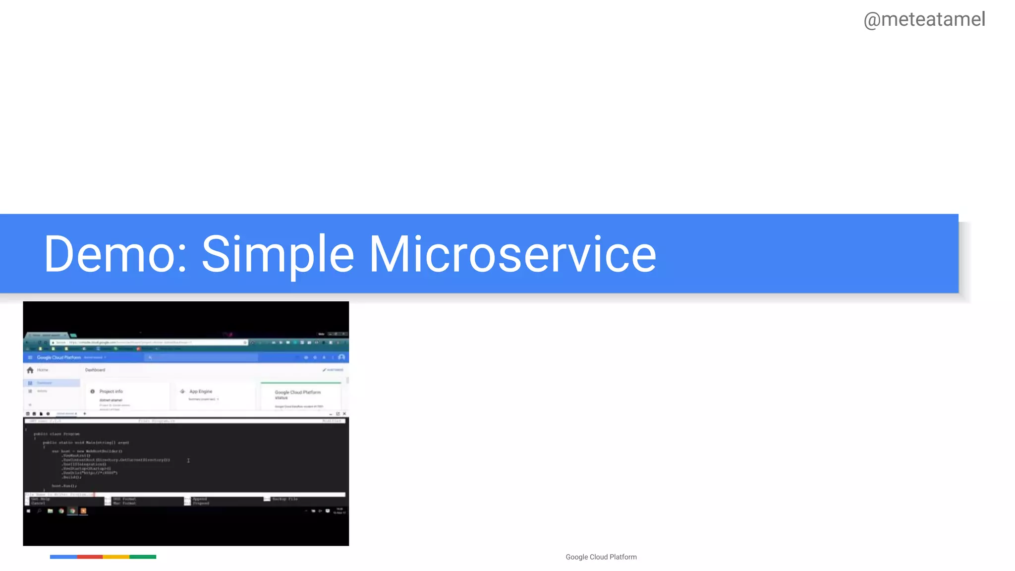 Google Cloud Platform
Demo: Simple Microservice
@meteatamel
 
