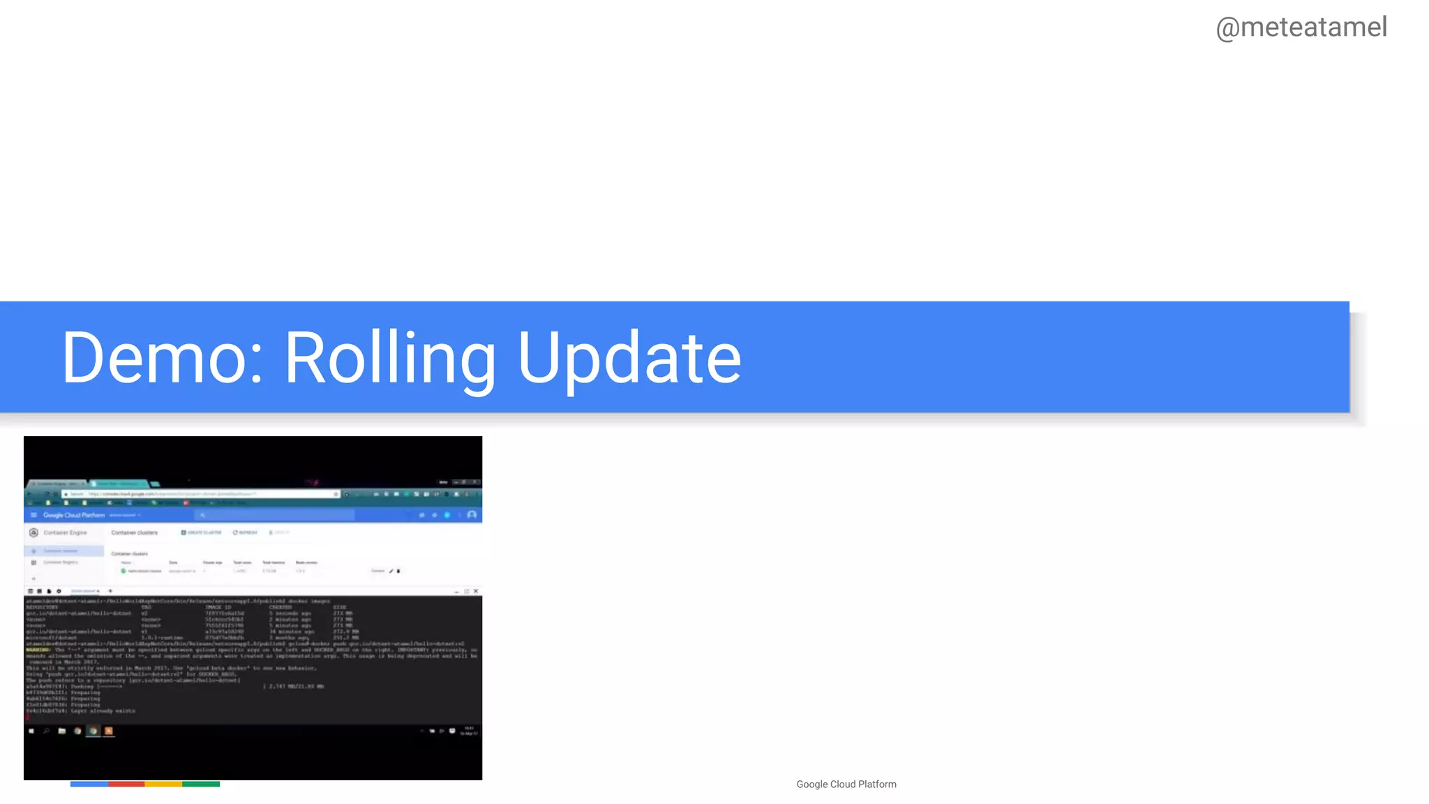Google Cloud Platform
Demo: Rolling Update
@meteatamel
 