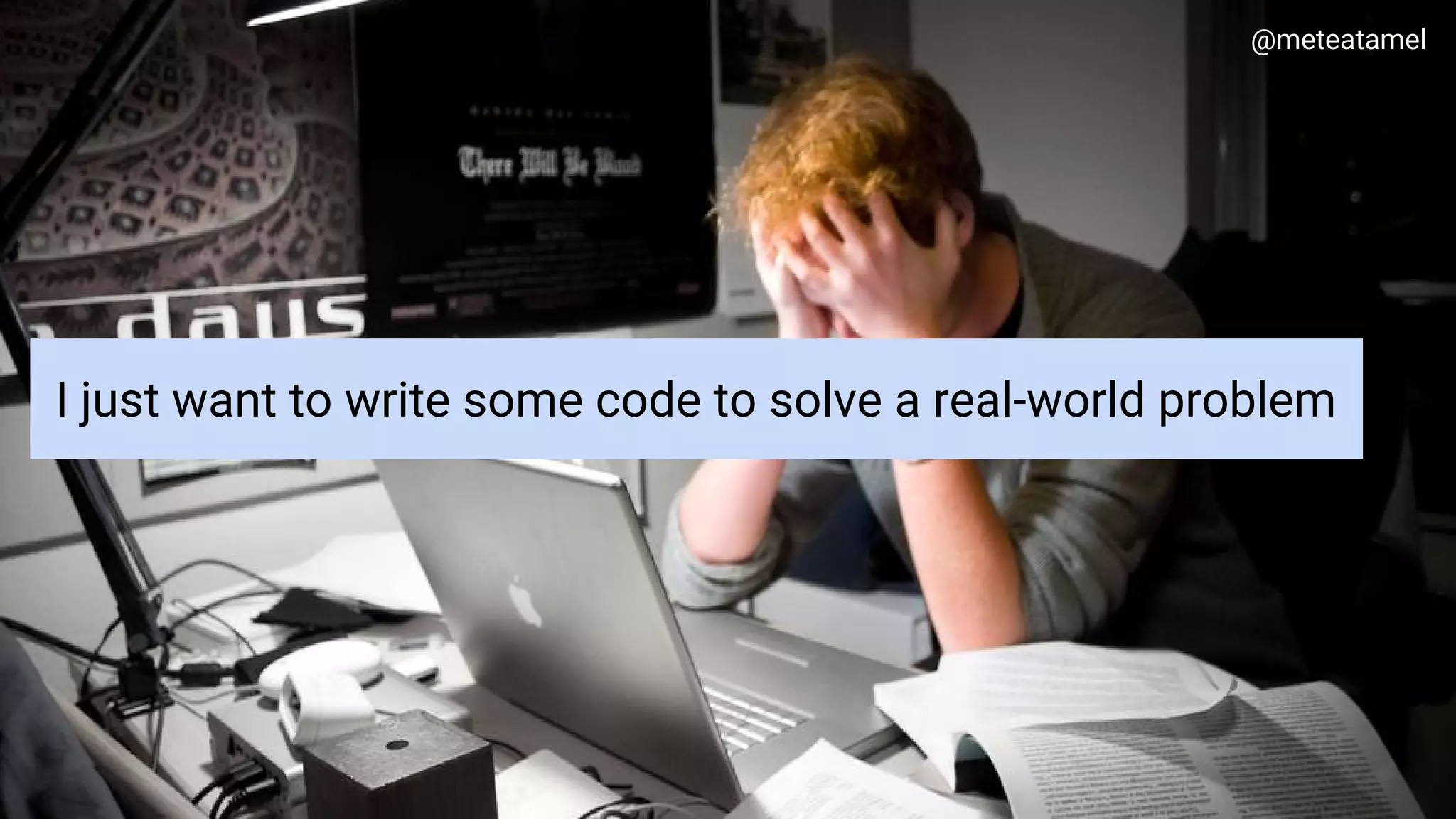 Google Cloud Platform
I just want to write some code to solve a real-world problem
@meteatamel
 