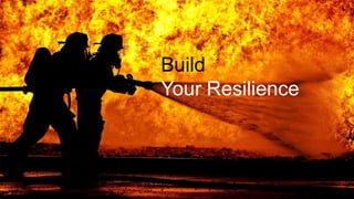 Build
Your Resilience
 