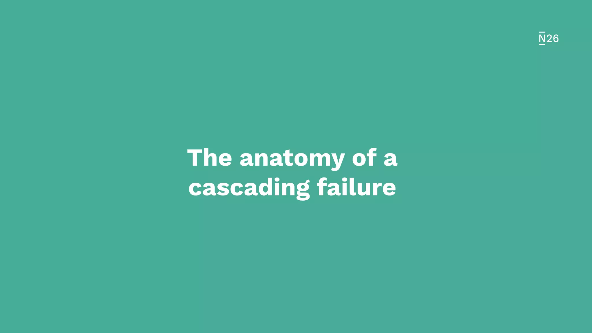 The anatomy of a
cascading failure
 