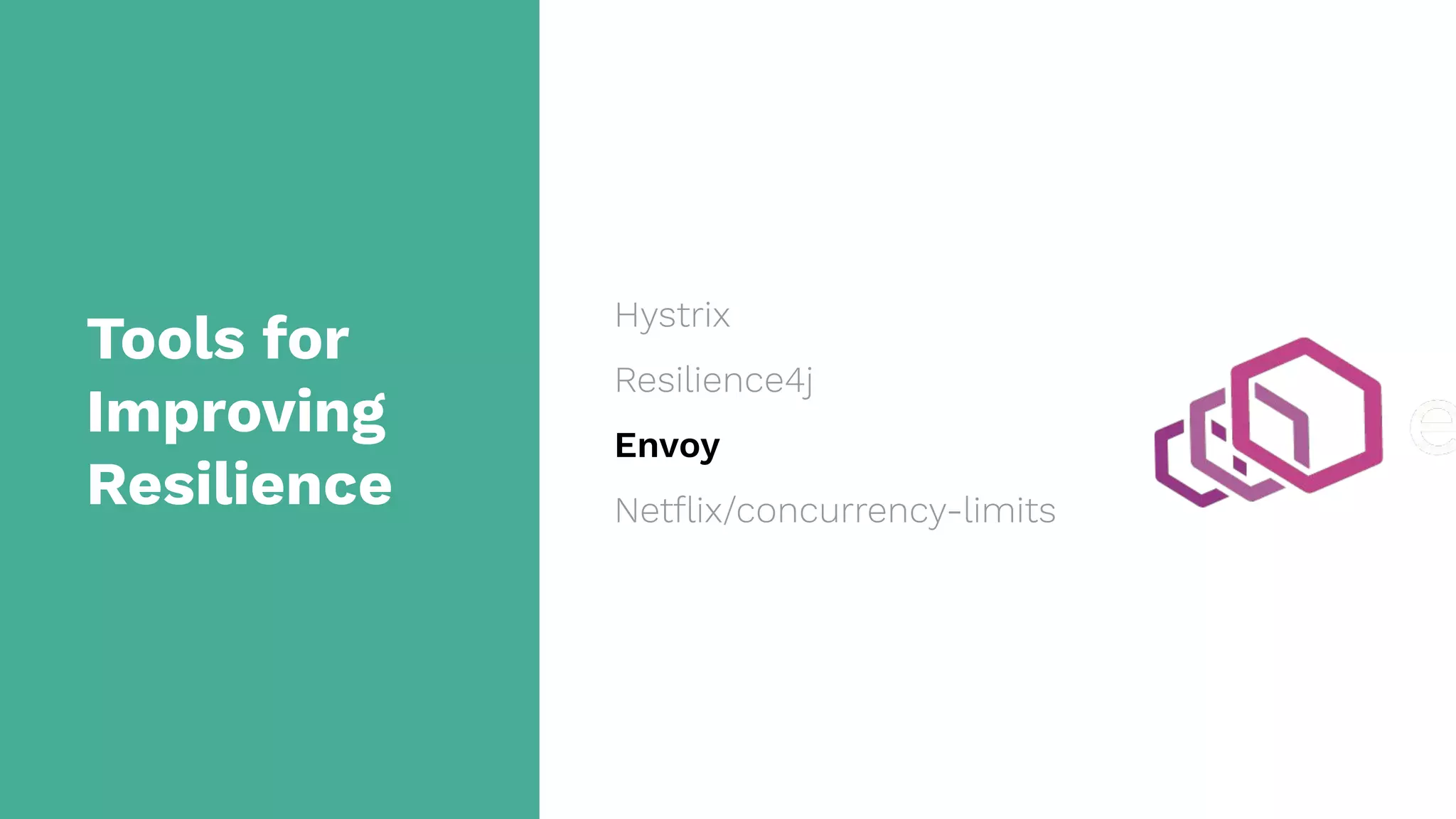Tools for
Improving
Resilience
Hystrix
Resilience4j
Envoy
Netﬂix/concurrency-limits
 