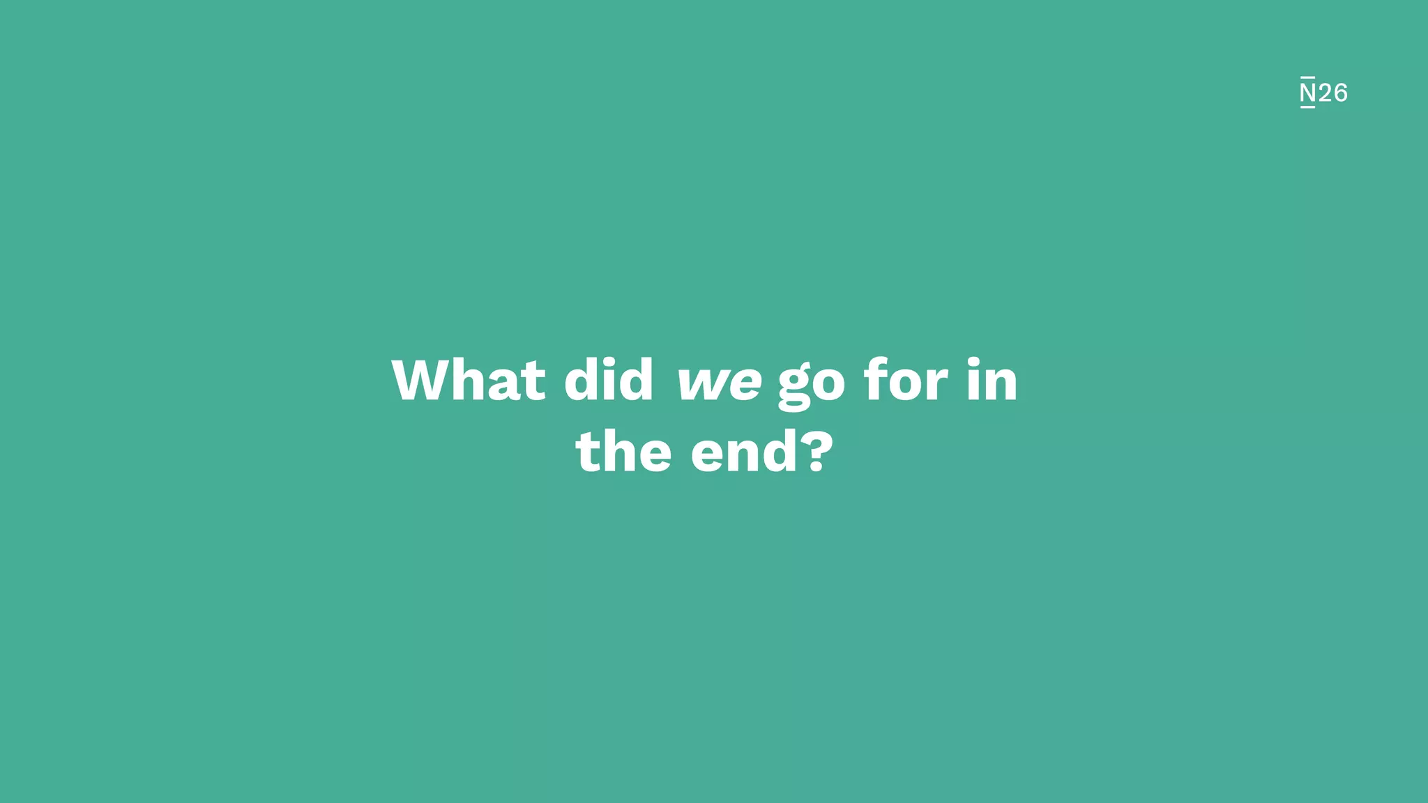 What did we go for in
the end?
 