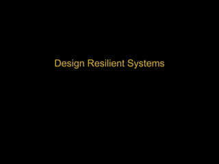 Design Resilient Systems
 