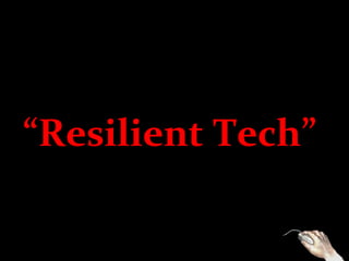 “Resilient Tech”
 