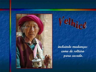 Velhice incluindo mudanças  como de solteiro  para casado. 
