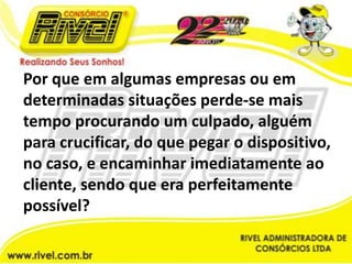 Por que em algumas empresas ou em determinadas situações perde-se mais tempo procurando um culpado, alguém para crucificar, do que pegar o dispositivo, no caso, e encaminhar imediatamente ao cliente, sendo que era perfeitamente possível?