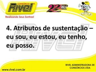 4. Atributos de sustentação – eu sou, eu estou, eu tenho, eu posso.