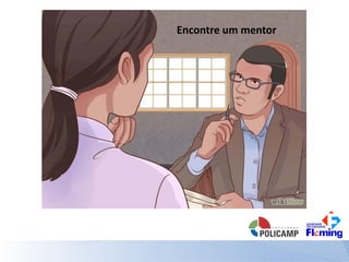 Encontre um mentor
 