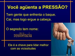 Você agüenta a PRESSÃO?
Tem gente que enfrenta o baque.
Cai, mas logo ergue a cabeça.

O segredo tem nome:



 Ela é a chave para lidar melhor
   com as vicissitudes
 