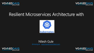 Resilient Microservices Architecture with
Nilesh Gule
@nileshgule | www.HandsOnArchitect.com
 