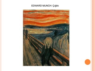 EDWARD MUNCH: Çığlık
 