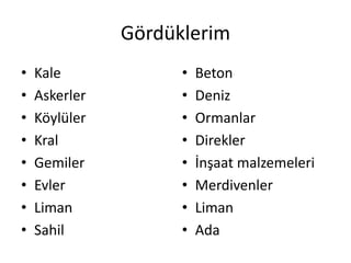GördüklerimKaleAskerlerKöylülerKralGemilerEvlerLimanSahilBetonDenizOrmanlarDireklerİnşaat malzemeleri MerdivenlerLimanAda 