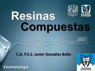 Resinas
    Compuestas

      C.D. P.S.S. Javier González Bello


Estomatología
 