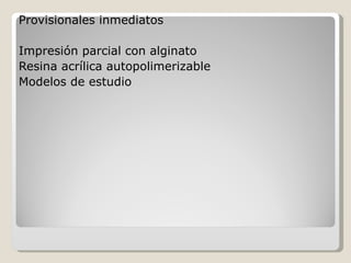 Provisionales inmediatos Impresión parcial con alginato Resina acrílica autopolimerizable Modelos de estudio 