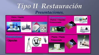 Tipo II Restauración
Presentaciones.
 