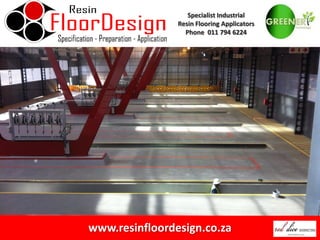 Specialist Industrial
                Resin Flooring Applicators
                  Phone 011 794 6224




www.resinfloordesign.co.za
 