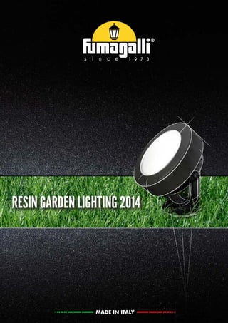 MADEINITALY
RESIN GARDEN LIGHTING 2014
MADEINITALY
Copertina-completa.indd 1 19/03/2013 10:13:59
 