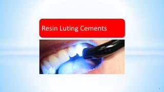 1
Resin Luting Cements
 
