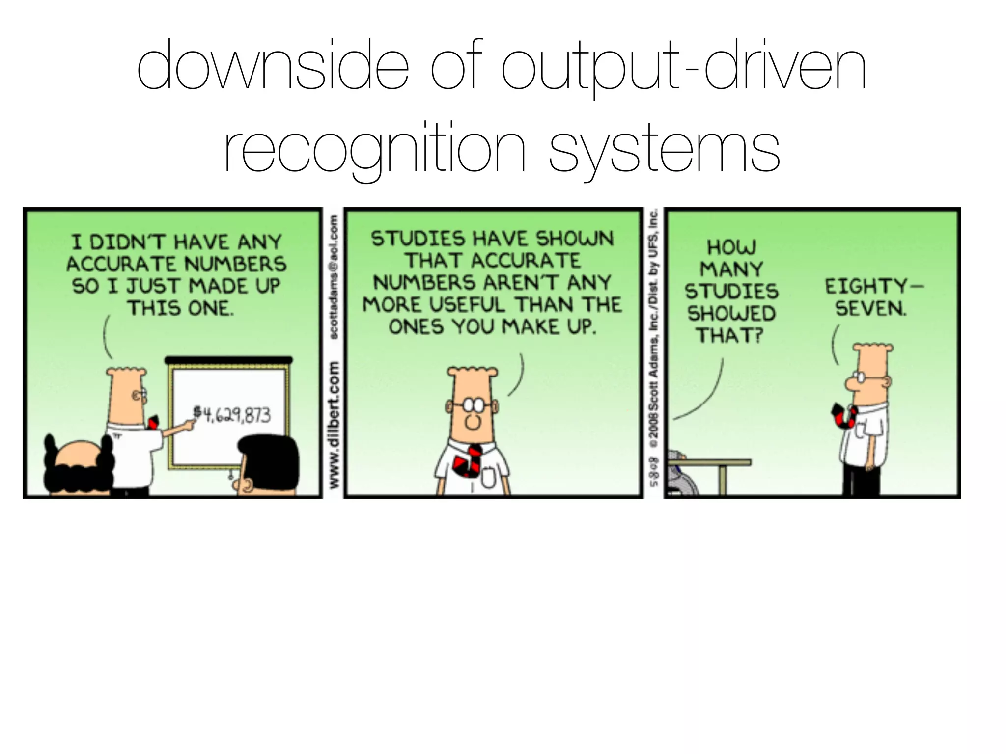 downside of output-driven
recognition systems
 