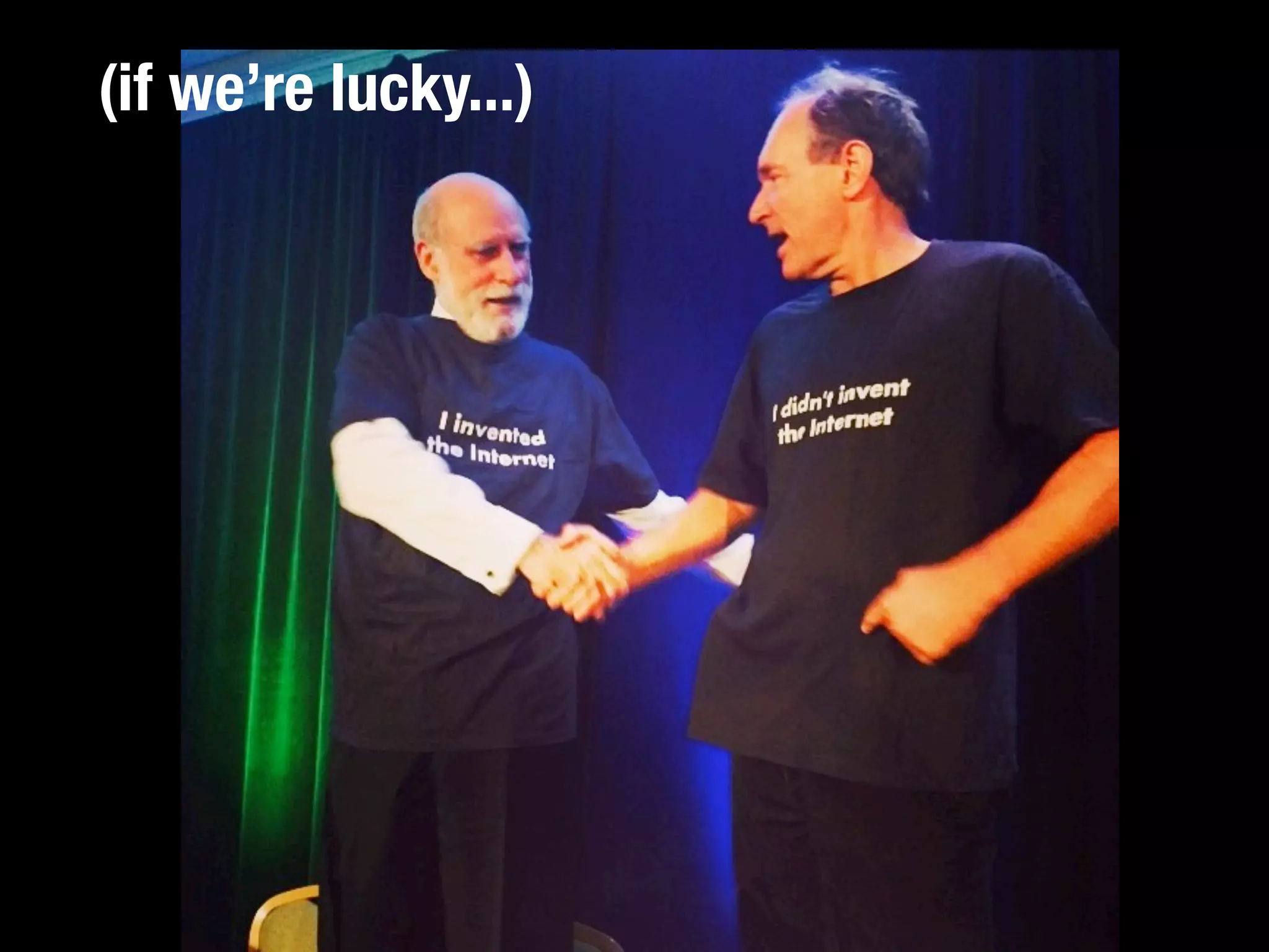 (if we’re lucky...)
 