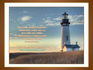 Uma coisaaprendidurante a minhavida, sofrernao e a piorcoisaqueexiste. Desobedecer a Deus e a pior de todas as coisas.Sinceramente,Fernanda Torres/2011fftorres65@hotmail.com