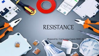 RESISTANCE
Prepared by: Carl Louise Capute BSIE 4A-D
 