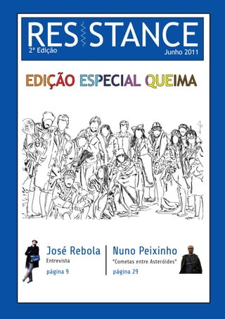 RESISTANCE
2ª Edição                              Junho 2011




     José Rebola   Nuno Peixinho
     Entrevista    “Cometas entre Asteróides”
     página 9      página 29
 