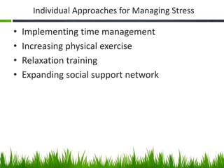 Individual Approaches for Managing Stress
• Implementing time management
• Increasing physical exercise
• Relaxation train...
