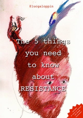 @lucgaloppin




    The 5 things
      you need
      to know
       about
     RESISTANCE
                                          se
                                    ge ly
                                  to des
                          st na na
                                      u

                                      a
                            ol ncl




                                  !
                                I




                               ce
                         an s
                        si ma




	
                            an
                      to

                      re d
                     10
 