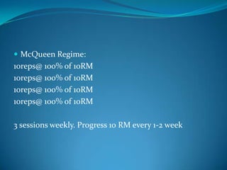  McQueen Regime:
10reps@ 100% of 10RM
10reps@ 100% of 10RM
10reps@ 100% of 10RM
10reps@ 100% of 10RM

3 sessions weekly. Progress 10 RM every 1-2 week
 