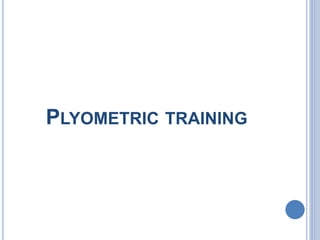 PLYOMETRIC TRAINING
 