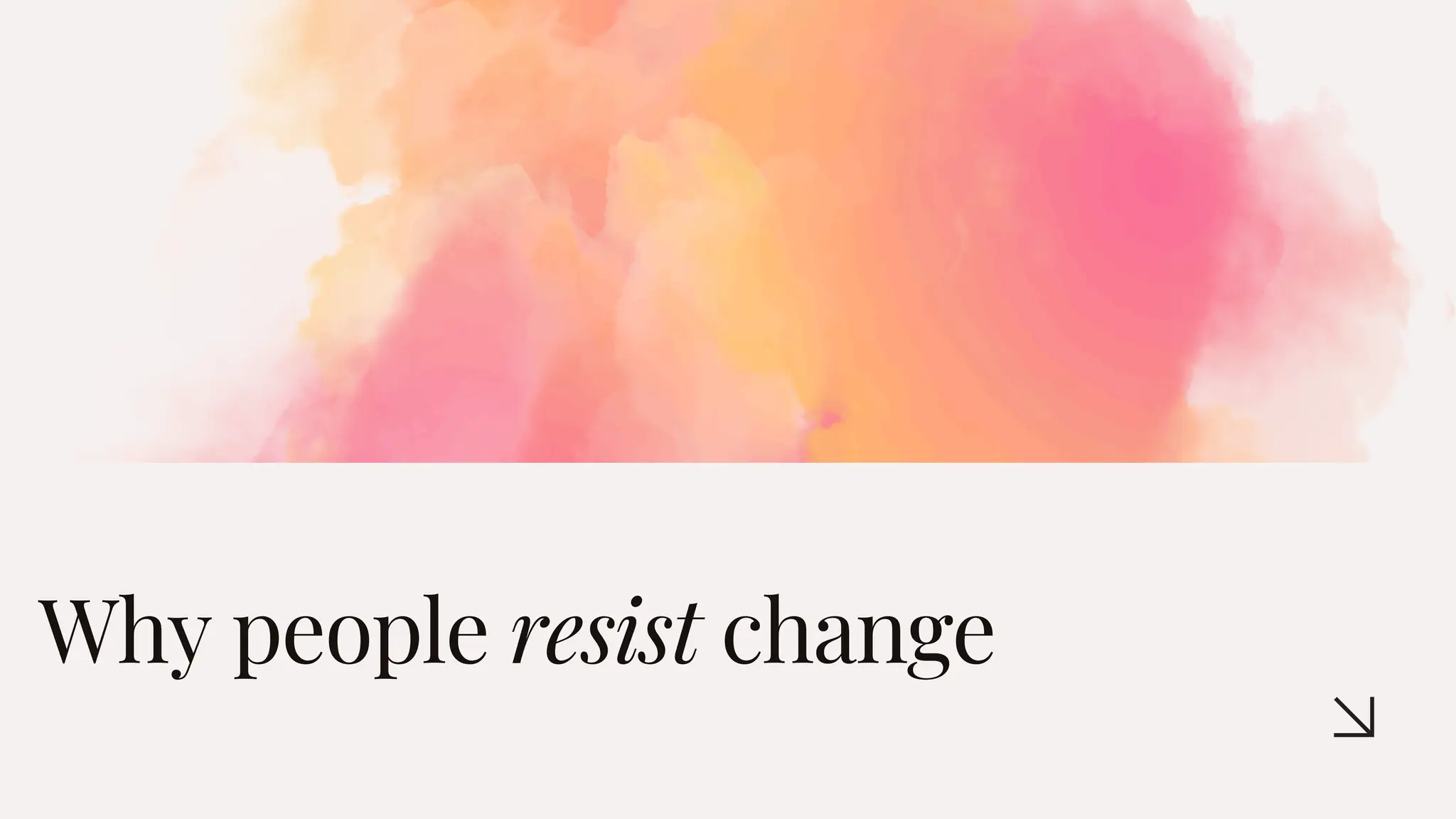 Why people resist change
 