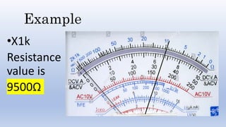 Example
•X1k
Resistance
value is
9500Ω
 