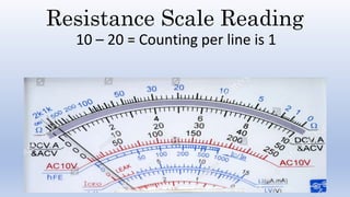 Resistance Scale Reading
10 – 20 = Counting per line is 1
 