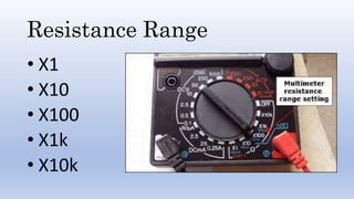 Resistance Range
• X1
• X10
• X100
• X1k
• X10k
 